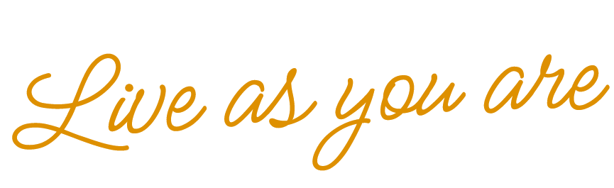 Live as you are